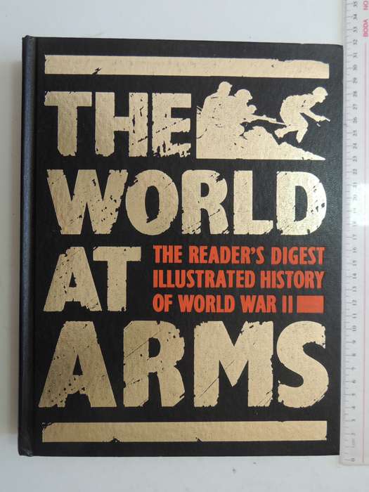 The World At Arms - The Reader's Digest Illustrated History Of World War II