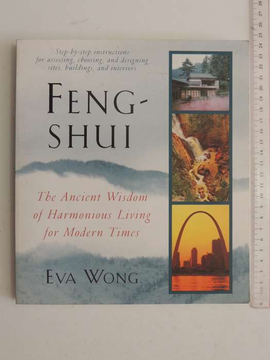 Feng Shui, Step by Step Instructions / Assessing, Choosing & Designing Sites, Buildings...- Eva Wong