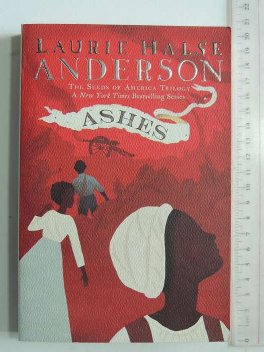 Ashes - The Seeds Of America Trilogy Vol 3- Laurie Halse Anderson