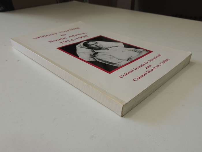 Military Nursing In South Africa, 1914-1994  Col. Dennis O. Stratford & Col. Hazel M. Collins