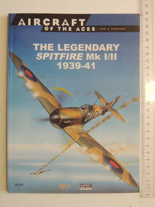 The Legendary Spitfire Mk I/II 1939-41 - Osprey Aircraft Of The Aces Vol 1