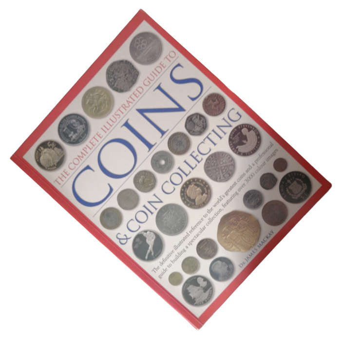 2006 The Complete Illustrated Guide To Coins And Coin Collecting by Dr. James Mackay Softcover