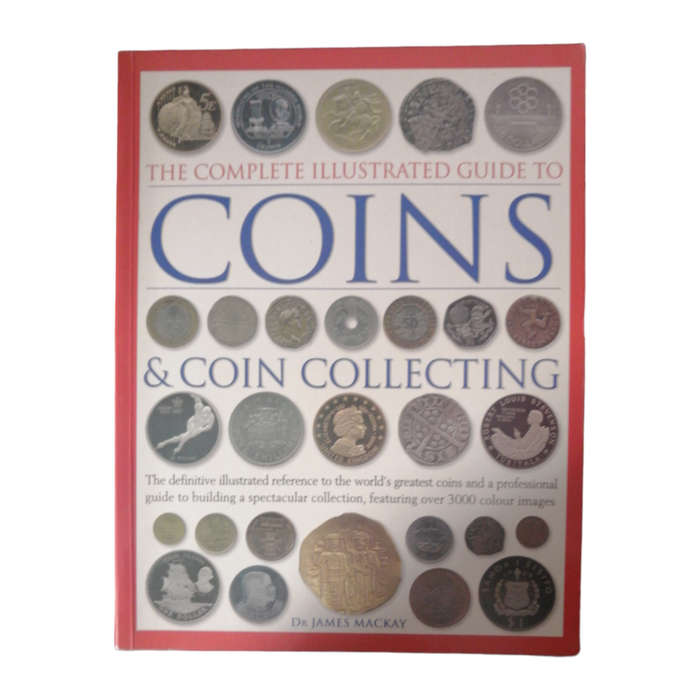 2006 The Complete Illustrated Guide To Coins And Coin Collecting by Dr. James Mackay Softcover