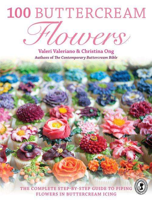 100 Buttercream Flowers The Complete Step-by-Step Guide to Piping Flowers in Buttercream Icing EBOOK