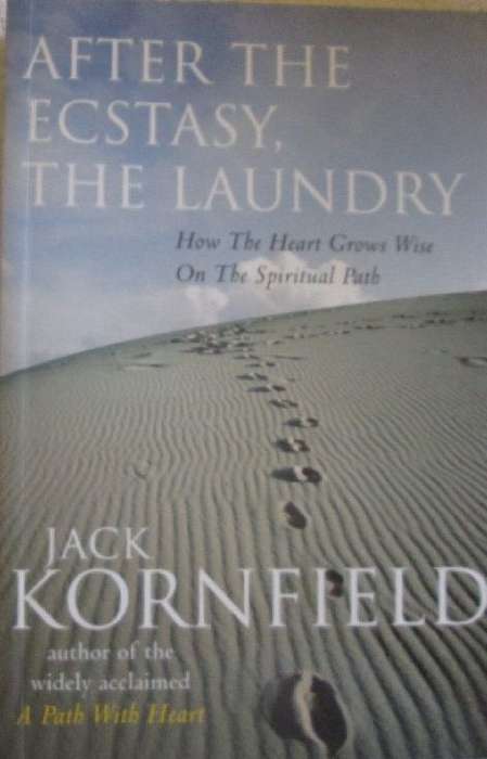 After the Ecstasy, the Laundry - How the Heart Grows Wise on the Spiritual Path - Jack Kornfield