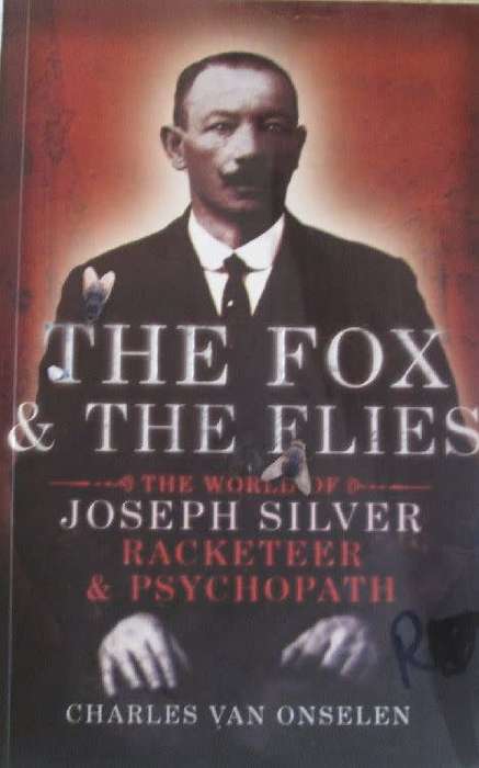 The Fox & the Flies - The World of Joseph Silver, Racketeer & Psycopath - Charles van Onselen
