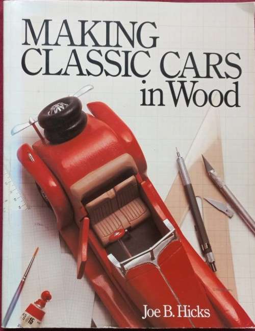 Making Classic Cars in Wood - Joe B. Hicks - Softcover - 128 Pages
