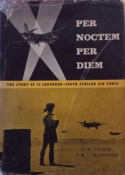 Per Noctem per diem - The Story of the 24 Squadron South Afr Air Force - EN Tucker & PMJ McGregor