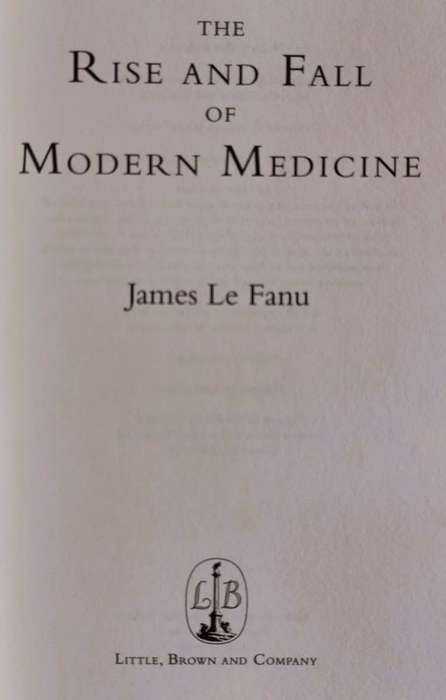 The Rise & Fall of Modern Medicine - James Le Fanu - Hardcover - 490 pages
