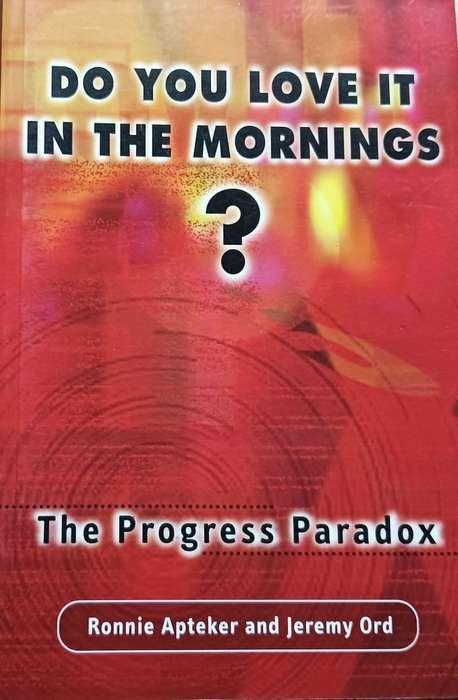 Do You Love it in the Mornings? - The Progress Paradox - Ronnie Apteker and Jeremy Ord - Softcover