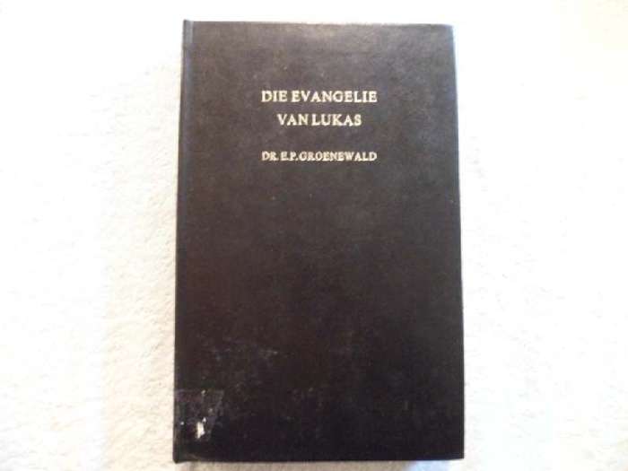 Die Evangelie van Lukas - Dr E. P. Groenewald