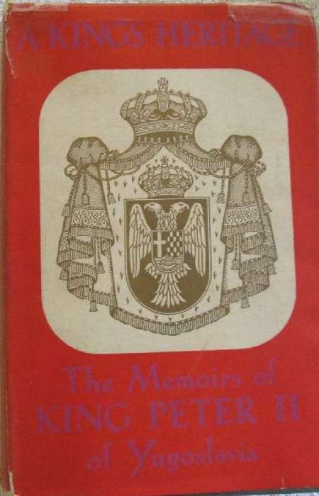 A King's Heritage - The Memoirs of King Peter 11 of Yugoslavia