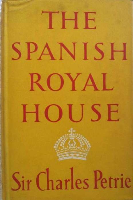 The Spanish Royal House - Sir Charles Petrie