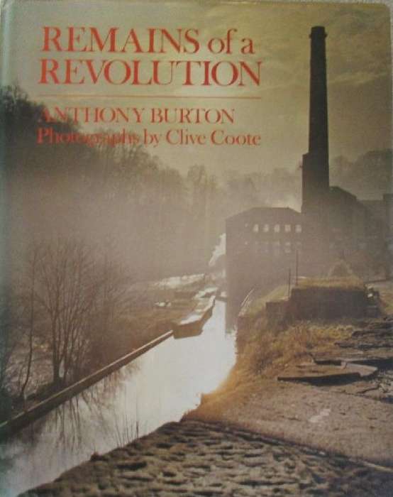 Remains of a Revolution - Anthony Burton - Photographs by Clive Coote - Hardcover - 253 Pages