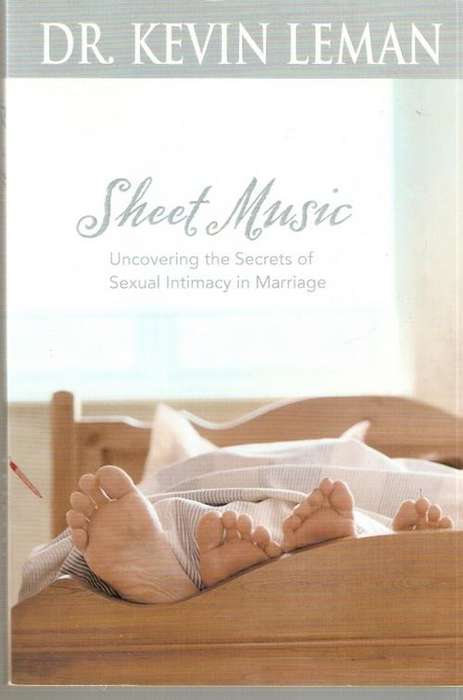 SHEET MUSIC:UNCOVERING THE SECRETS OF SEXUAL INTIMACY IN MARRIAGE BY DR.KEVIN LEMAN(SOFTCOVER)