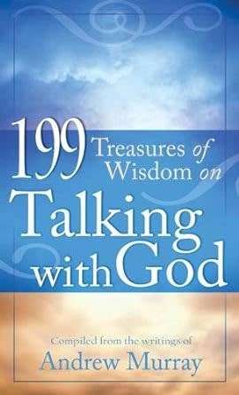 199 Treasures of Wisdom on Talking with God by Andrew Murray