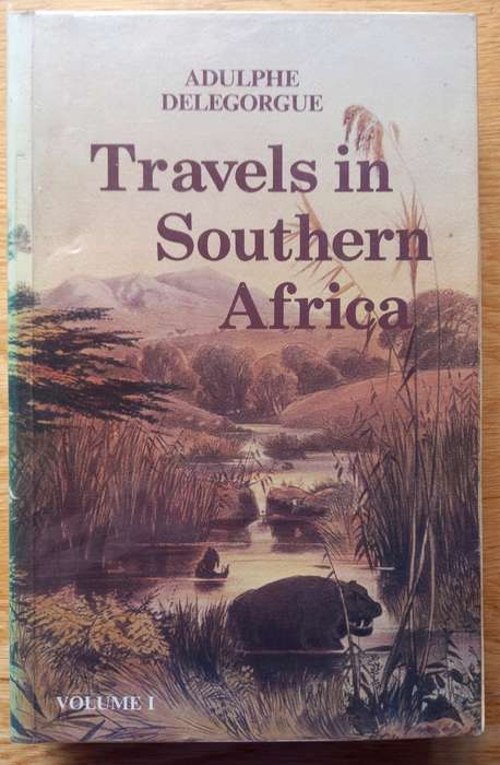 Adulphe Delegorgue`s Travels in Southern Africa Volume 1