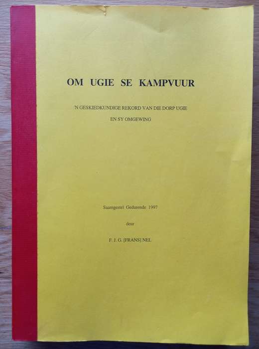 Om Ugie se Kampvuur - `n Geskiedkundige Rekord van die Dorp Ugie en sy Omgewing