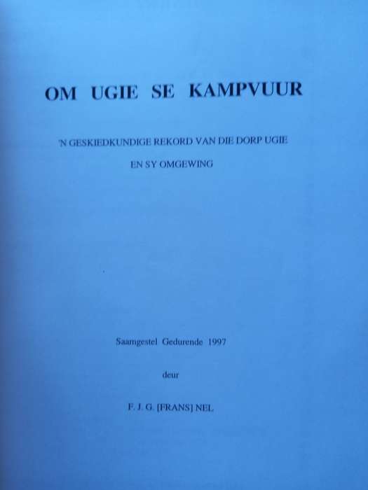 Om Ugie se Kampvuur - `n Geskiedkundige Rekord van die Dorp Ugie en sy Omgewing