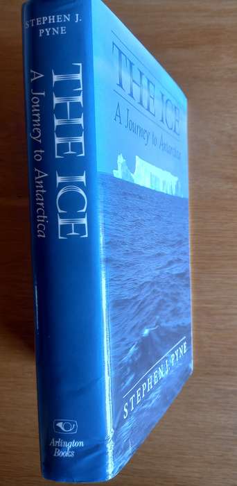 The Ice - A Journey to Antarctica by Stephen J. Pyne