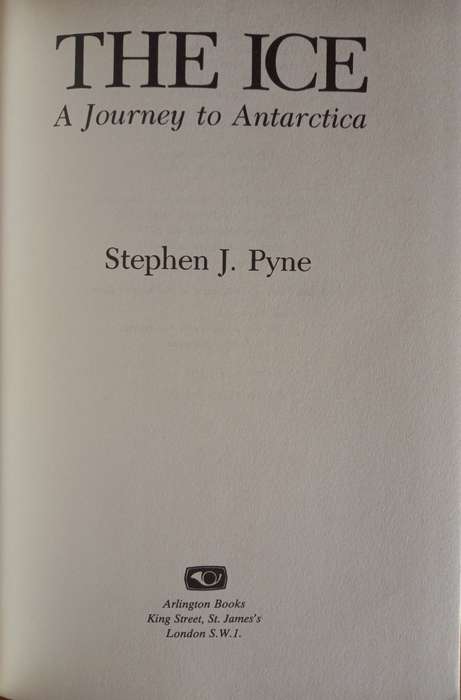 The Ice - A Journey to Antarctica by Stephen J. Pyne
