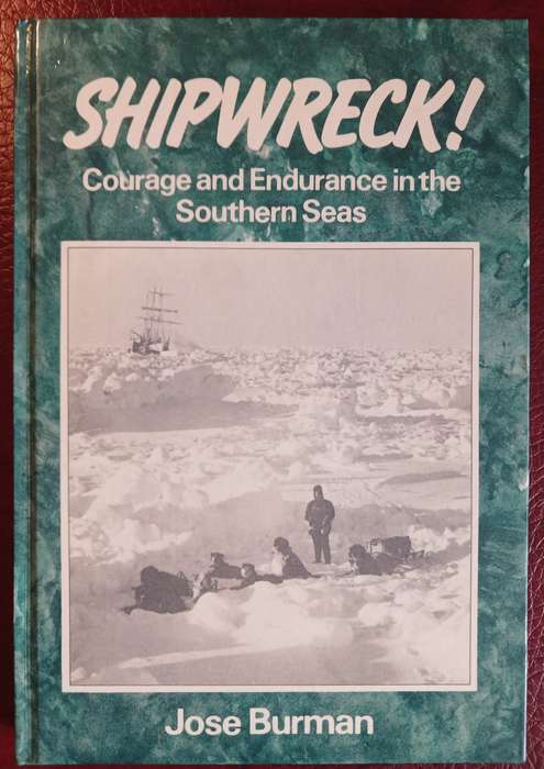 Shipwreck! Courage and Endurance in the Southern Seas by Jose Burman