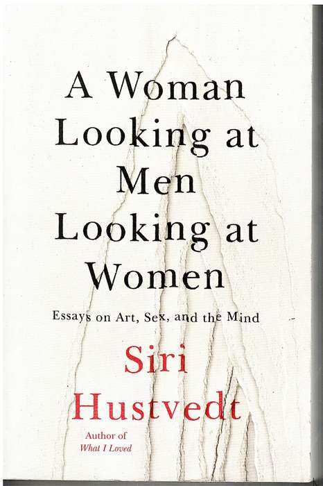 A Woman Looking at Men Looking at Women: Essays on Art, Sex, and the Mind - Hustvedt, S