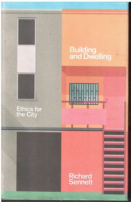Building and Dwelling: Ethics for the City - Richard Sennett