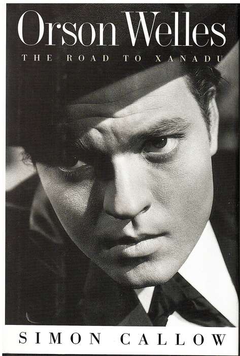 Orson Welles: The Road To Xanadu - Simon Callow