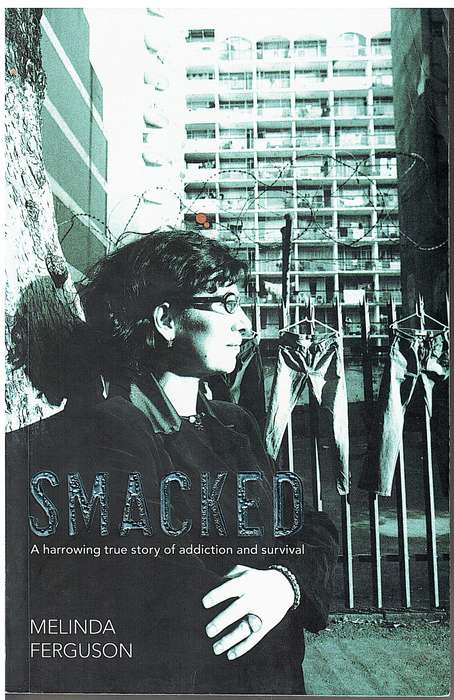 Smacked: A harrowing True Story of Addiction and Survival - Melinda Ferguson