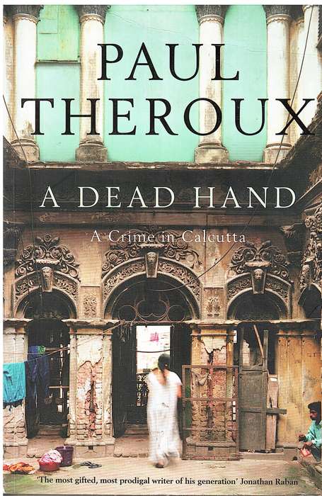 A Dead Hand: A Crime in Calcutta - Paul Theroux
