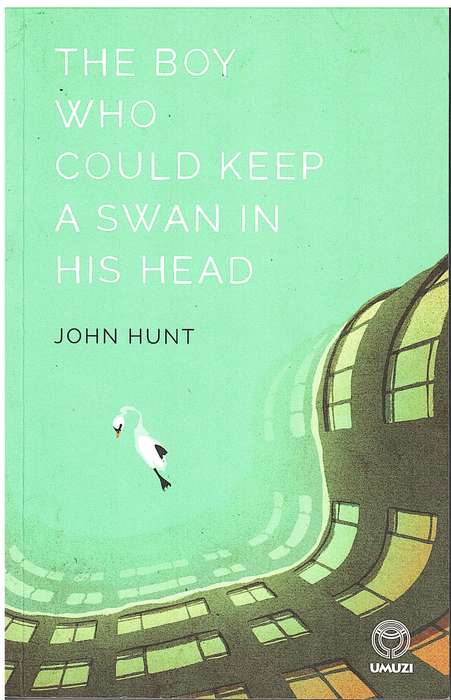 The Boy Who Could Keep A Swan In His Head - John Hunt