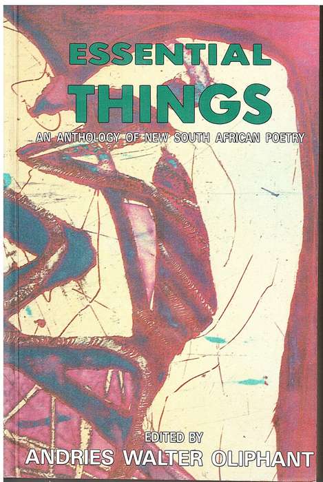 Essential Things: An Anthology of New South African Poetry - Andries Walter Oliphant (Ed.)