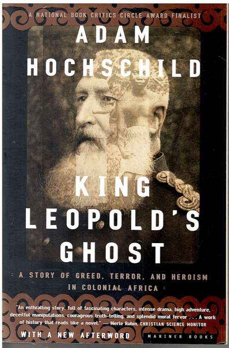 King Leopold`s Ghost: A Story of Greed, Terror, and Heroism in Colonial Africa - Adam Hochschild