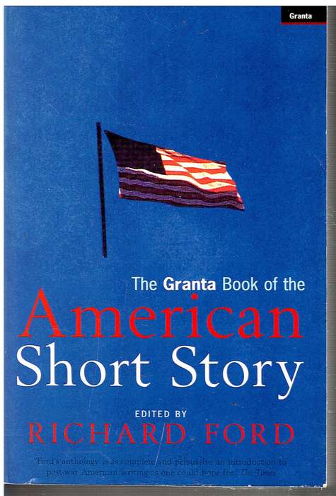 The Granta Book of the American Short Story- Richard Ford (Ed.)