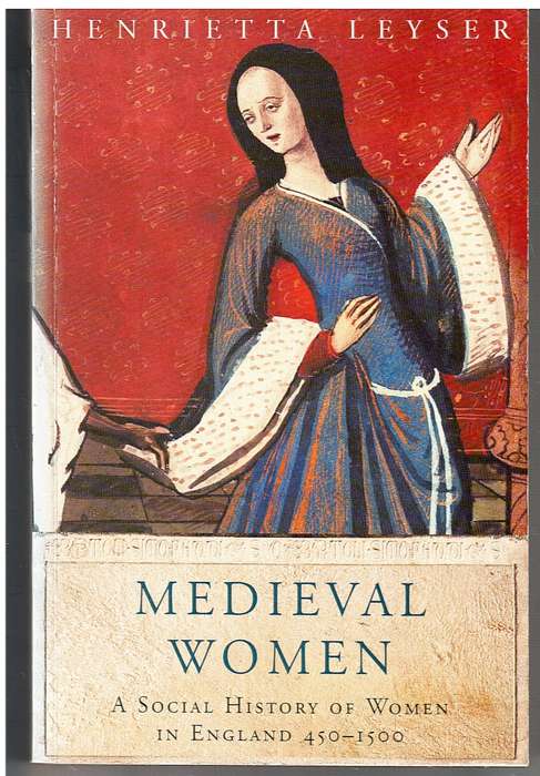 Medieval Women: A Social History of Women in England 450-1500 - Henrietta Leyser