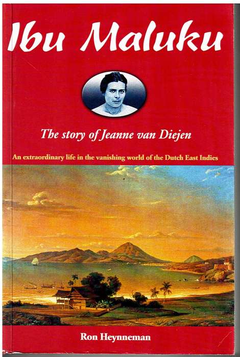 Ibu Maluku: The Story of Jeanne van Diejen - Ron Heynneman