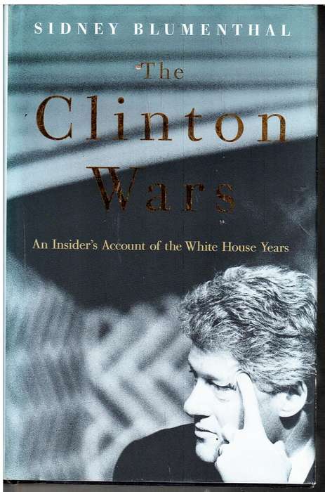 The Clinton Wars: An Insider's Account of the White House Years - Sidney Blumenthal