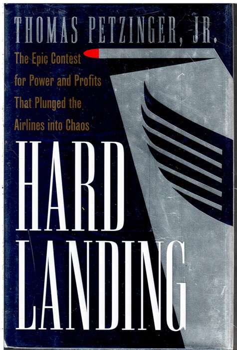 Hard Landing: Epic Contest for Power and Profits that Plunged the Airlines Into Chaos - Petzinger, T