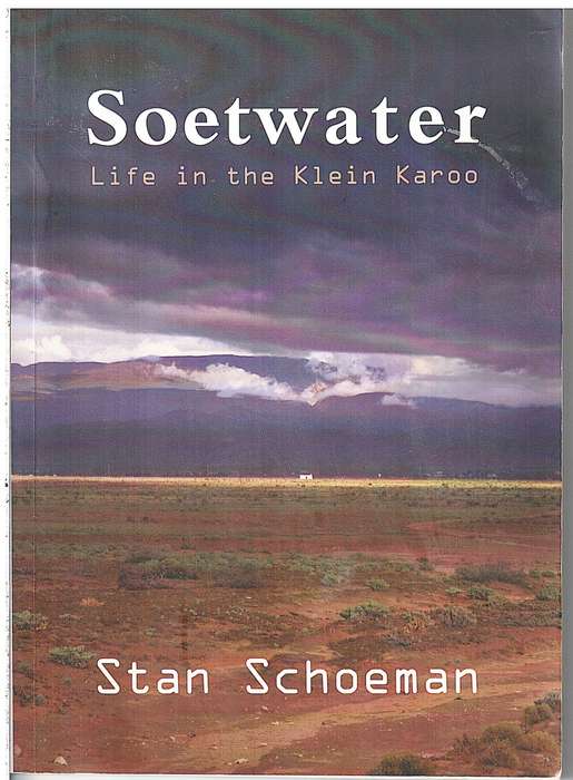 Soetwater: Life in the Klein Karoo - Stan Schoeman [SIGNED BY AUTHOR]