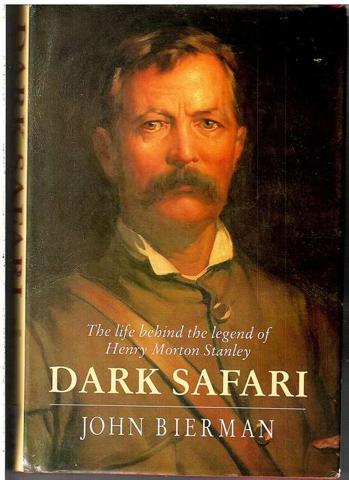 Dark Safari: The Life Behind the Legend of Henry Morton Stanley - John Bierman