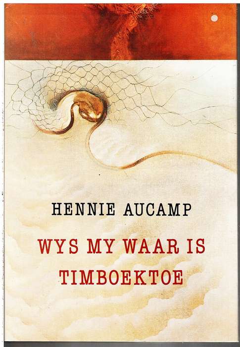 Wys My Waar Is Timboektoe: 'n Persoonlike Reis deur Afrika - Hennie Aucamp (samesteller)