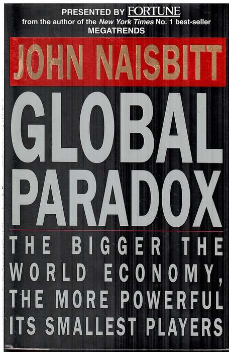 Global Paradox: The Bigger the World Economy, The More Powerful Its Smallest Players - John Naisbitt