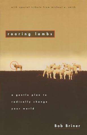 Roaring Lambs: A Gentle Plan to Radically Change Your World