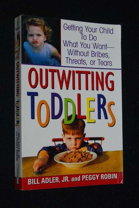 OUTWITTING TODDLERS GETTIG YOUR CHILD TO DO WHAT YOU WANT WITHOUT BRIBES, THREATS OR TEARS