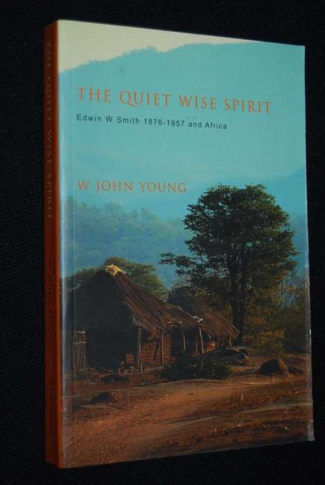 THE QUIET WISE SPIRIT BY EDWIN W. SMITH 1876 - 1957 AND AFRICA BY W JOHN YOUNG