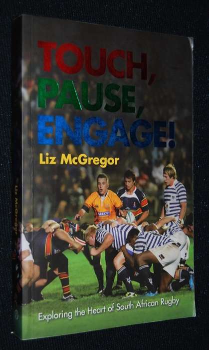 TOUCH, PAUSE ENGAGE !  EXPLORING THE HEART OF SOUTH AFRICAN RUGBY BY LIZ MCGREGOR SIGNED