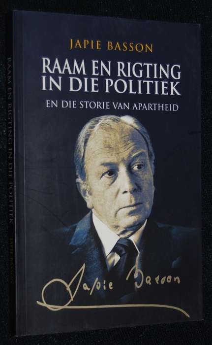 RAAM EN RIGTING IN DIE POLITIEK EN DIE STORIE VAN APARTHEID BY JAPIE BASSON