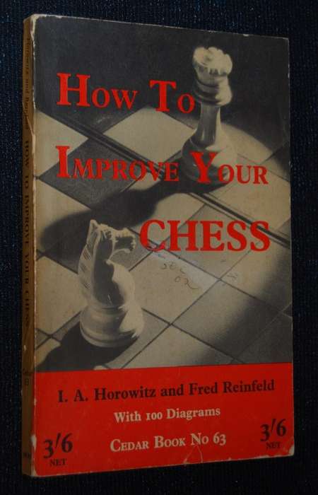 HOW TO IMPROVE YOUR CHESS BY I.A. HOROWITZ & FRED REINFELD