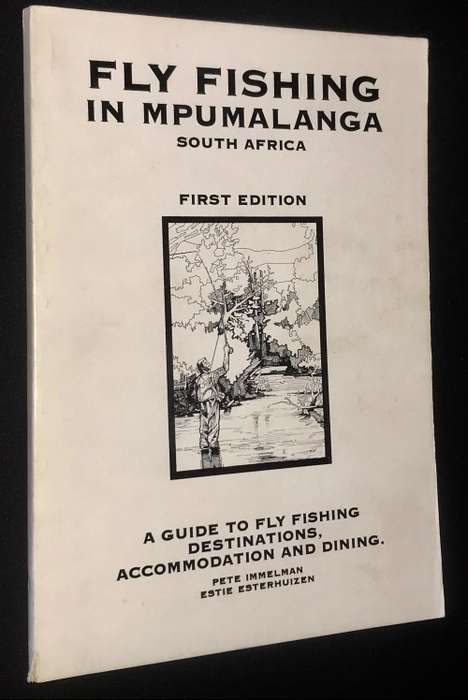 FLYFISHING IN MPUMALANGA, A GUIDE BY PETE IMMELMAN & ESTIE ESTERHUIZEN